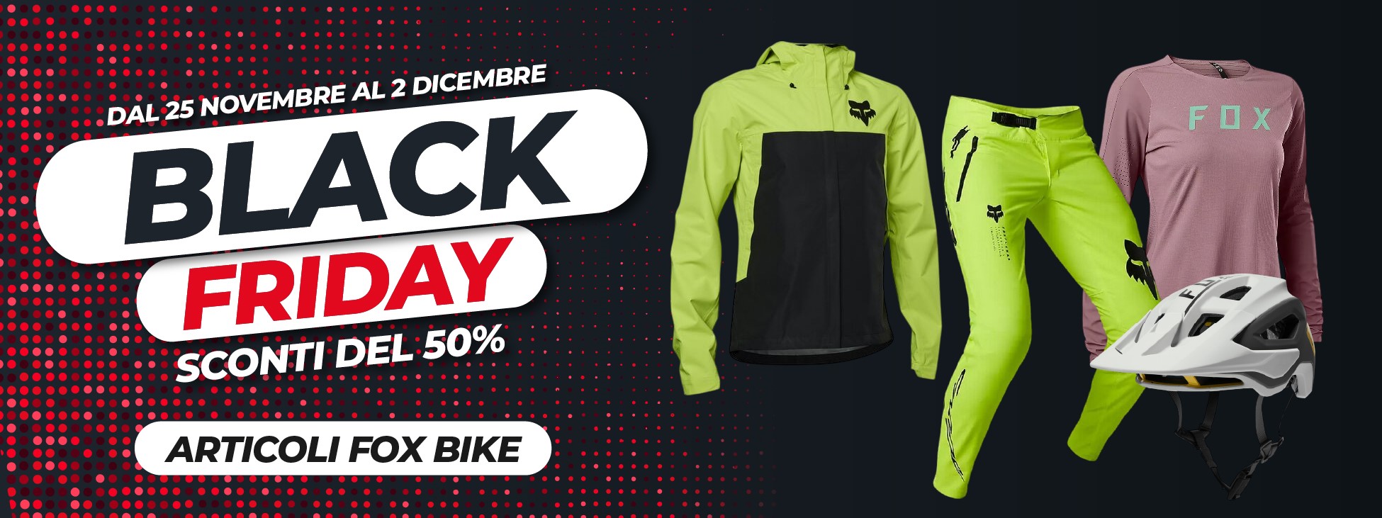 Entra nel reparti BIKE! Sconto del 50% su tutti gli articoli FOX BIKE